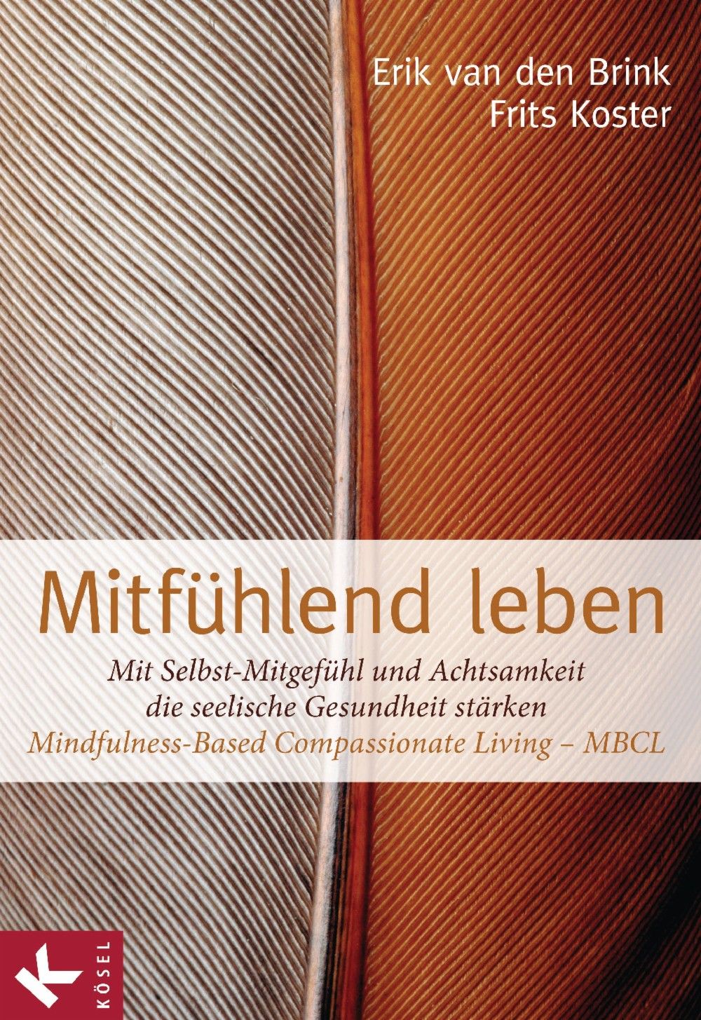 Mitfühlend leben - Mit Selbst-Mitgefühl und Achtsamkeit die seelische Gesundheit stärken: Mindfulness-Based Compassionate Living - MBCL